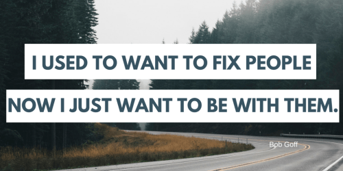 I used to want to fix people